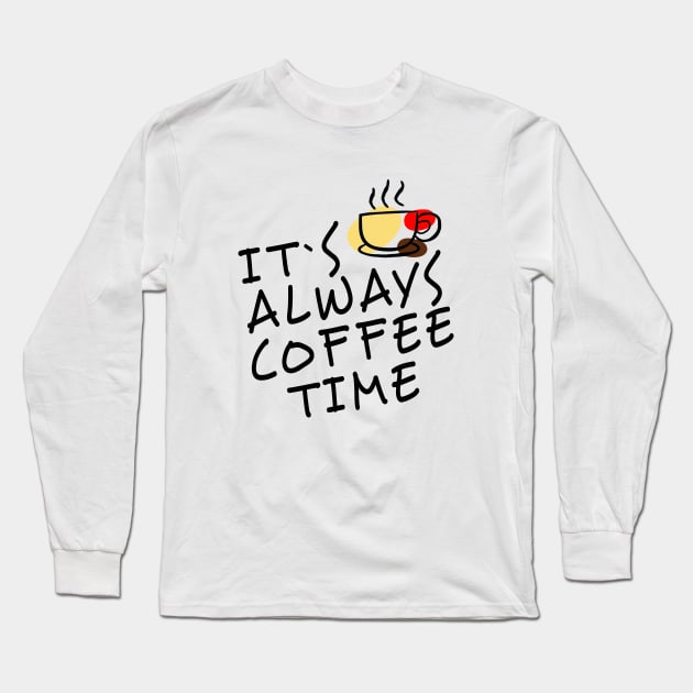 Its always coffee time gift for her, words, birthday Long Sleeve T-Shirt by kirkomed